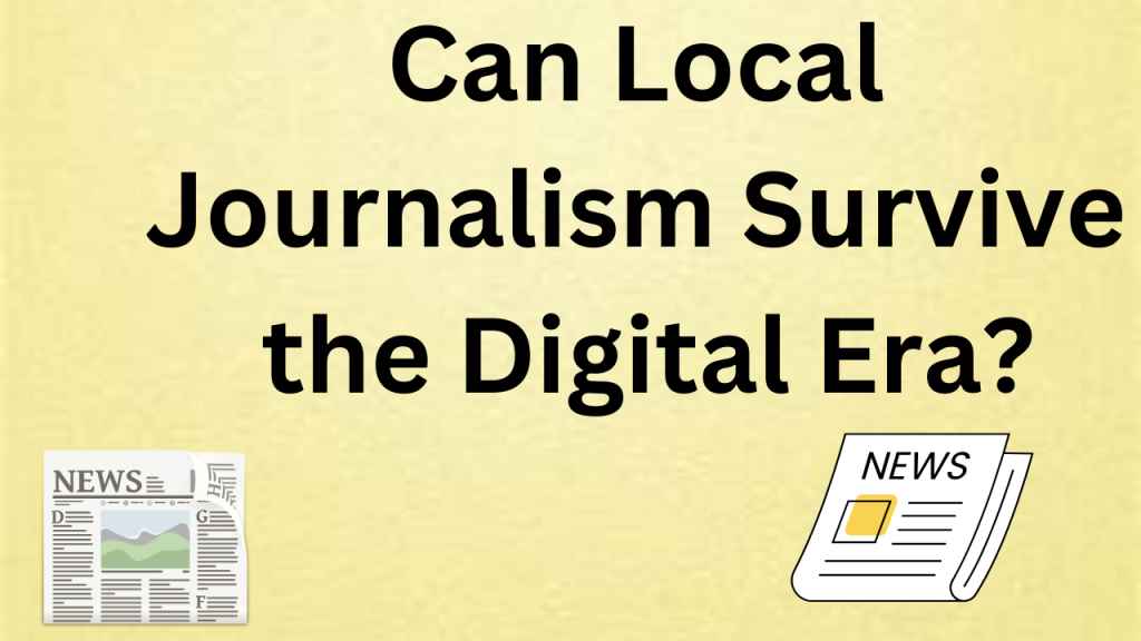 Can Local Journalism Survive the Digital Era