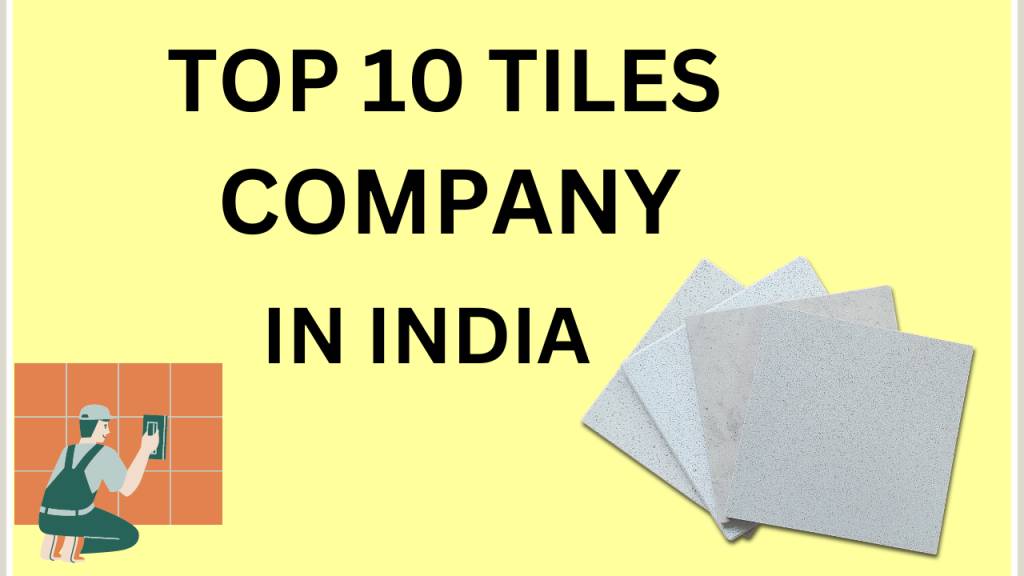 Latest Top 10 Tiles Companies in India