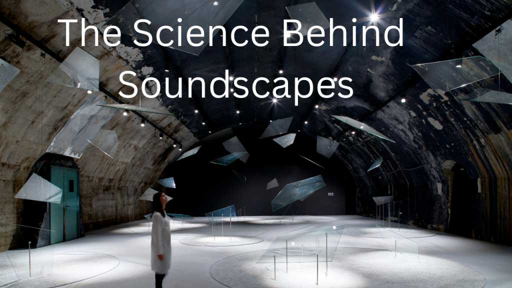 The Science Behind Soundscapes